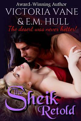 The Sheik Retold by Victoria Vane, E. M. Hull