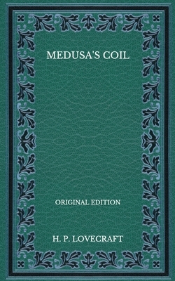 Medusa's Coil - Original Edition by H.P. Lovecraft