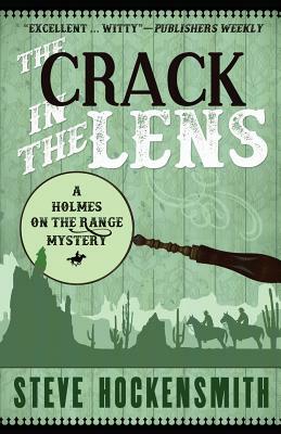 The Crack in the Lens: A Holmes on the Range Mystery by Steve Hockensmith