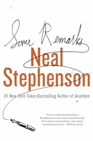 Some Remarks: Essays and Other Writing by Neal Stephenson
