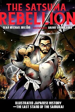 The Satsuma Rebellion: Illustrated Japanese History - The Last Stand of the Samurai by Akiko Shimojima, Sean Michael Wilson