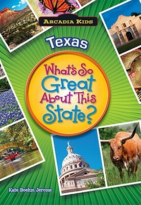 Texas: What's So Great about This State? by Kate Boehm Jerome