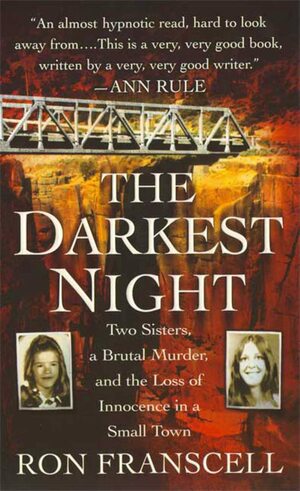 The Darkest Night: Two Sisters, a Brutal Murder, and the Loss of Innocence in a Small Town by Ron Franscell