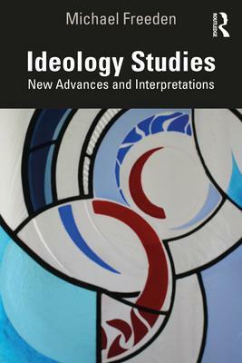 Ideology Studies: New Advances and Interpretations by Michael Freeden