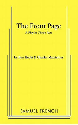 The Front Page by Ben Hecht, Charles MacArthur