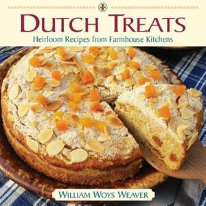 Dutch Treats: Heirloom Recipes from Farmhouse Kitchens by William Woys Weaver