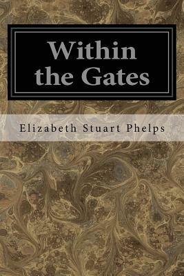 Within the Gates by Elizabeth Stuart Phelps