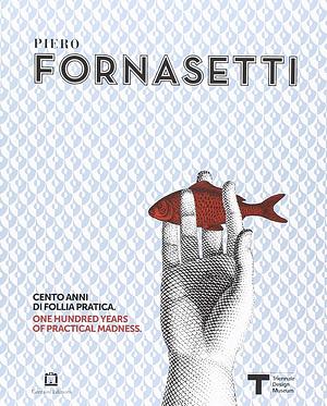 Piero Fornasetti. Cento anni di follia pratica-One hundred years of pratical madness by Ginevra Quadrio Curzio