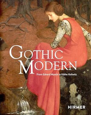 Gothic Modern: From Edvard Munch to Käthe Kollwitz by Anna-Maria von Bonsdorff