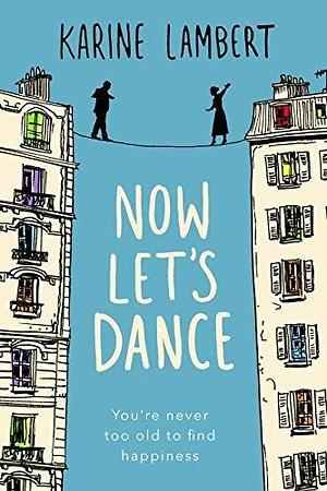 Now Let's Dance: A feel-good book about finding love, and loving life by Anthea Bell, Karine Lambert