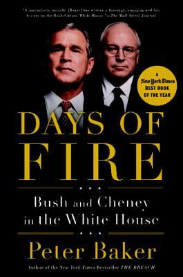 Days of Fire: Bush and Cheney in the White House by Peter Baker