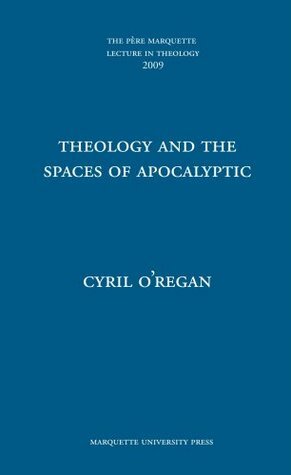 Theology and the Spaces of Apocalyptic by Cyril O'Regan