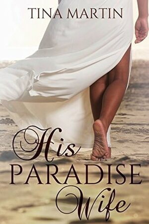 His Paradise Wife (The Champion Brothers Book 1) by Tina Martin