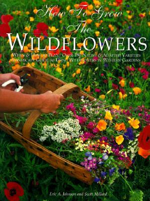 How to Grow the Wildflowers by Scott Millard, Eric A. Johnson
