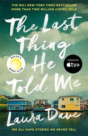 The Last Thing He Told Me: Now a major Apple TV series starring Jennifer Garner and Nikolaj Coster-Waldau by Laura Dave, Laura Dave