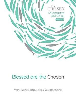 Blessed Are the Chosen: An Interactive Bible Study by Amanda Jenkins, Dallas Jenkins, Douglas S. Huffman