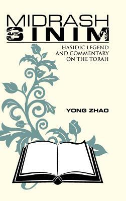 Midrash Sinim: Hasidic Legend and Commentary on the Torah by Yong Zhao
