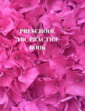 Preschool ABC Practice Book: Beginner's English Handwriting Book 110 Pages of 8.5 Inch X 11 Inch Wide and Intermediate Lines with Pages for Each Le by Larry Sparks