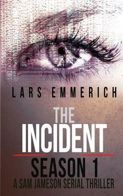 The Incident - Season 1 - A Sam Jameson Serial Thriller: Episodes 1 through 4 of The Incident, A Special Agent Sam Jameson Serial Thriller by Lars Emmerich