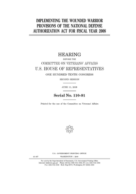 Implementing the wounded warrior provisions of the National Defense Authorization Act for fiscal year 2008 by Committee On Veterans (house), United St Congress, United States House of Representatives