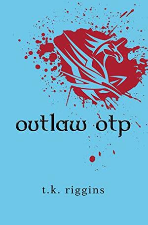 Outlaw OTP (How to Set the World on Fire #4) by T.K. Riggins
