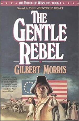 The Gentle Rebel by Gilbert Morris