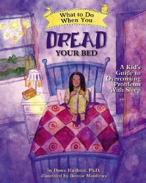 What to Do When You Dread Your Bed: A Kid's Guide to Overcoming Problems with Sleep by Dawn Huebner, Bonnie Matthews