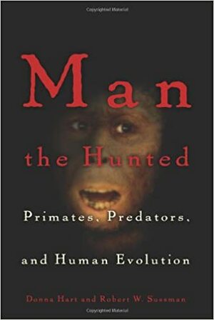 Man the Hunted: Primates, Predators, and Human Evolution by Donna Hart