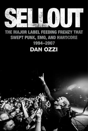 Sellout: The Major-Label Feeding Frenzy That Swept Punk, Emo, and Hardcore by Dan Ozzi