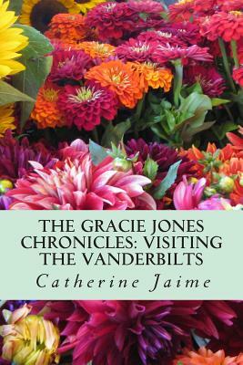 The Gracie Jones Chronicles: Visiting the Vanderbilts: {Large Print Edition} by Catherine McGrew Jaime