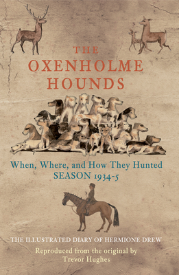 The Oxenholme Hounds: When, Where, and How They Hunted Season 1934-5 by Trevor Hughes