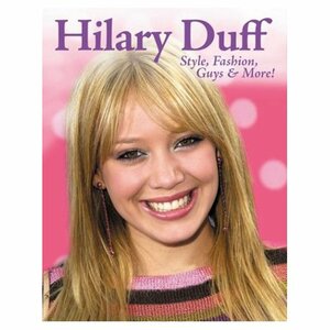 Hilary Duff: Style, Fashion, Guys & More! by Mary Boone, Triumph Books