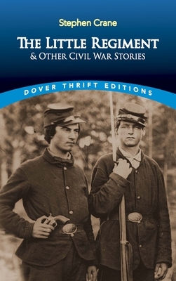 The Little Regiment and Other Civil War Stories by Stephen Crane