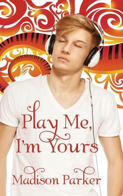 Play Me, I'm Yours by Madison Parker