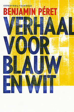 Verhaal voor blauw en wit by Benjamin Péret