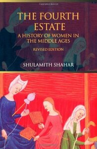 The Fourth Estate: A History of Women in the Middle Ages by Shulamit Shahar
