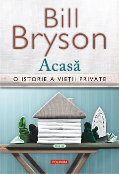 Acasă: o istorie a vieţii private by Bill Bryson