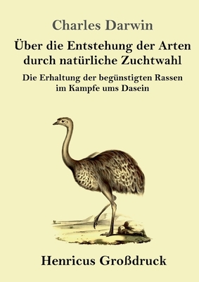 Über die Entstehung der Arten durch natürliche Zuchtwahl (Großdruck): Die Erhaltung der begünstigten Rassen im Kampfe ums Dasein by Charles Darwin