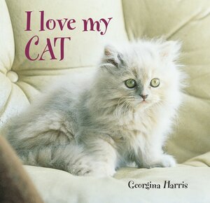 I Love My Cat by Georgina Harris
