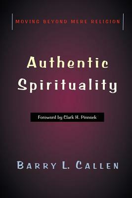 Authentic Spirituality by Barry L. Callen