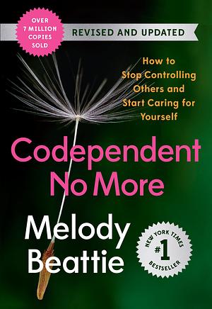 Codependent No More: How to Stop Controlling Others and Start Caring for Yourself by Melody Beattie