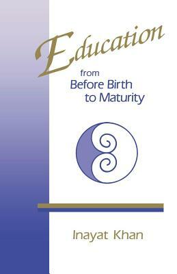 Education from Before Birth to Maturity by Inayat Khan