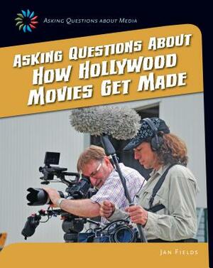 Asking Questions about How Hollywood Movies Get Made by Jan Fields