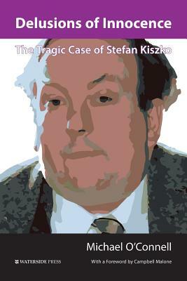 Delusions of Innocence: The Tragic Case of Stefan Kiszko by Michael O'Connell