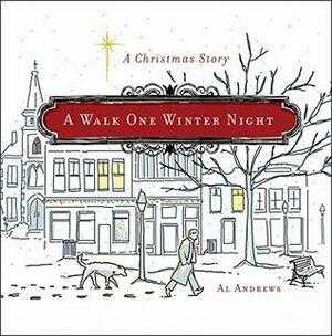 A Walk One Winter Night: A Christmas Story by Al Andrews