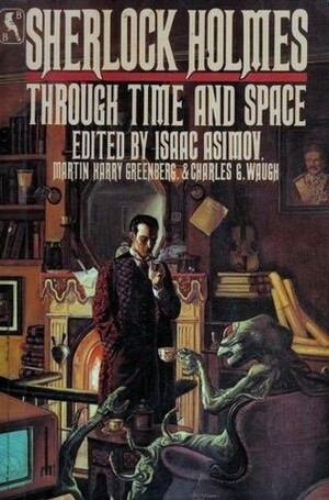 Sherlock Holmes Through Time and Space by Charles G. Waugh, Isaac Asimov, Martin H. Greenberg