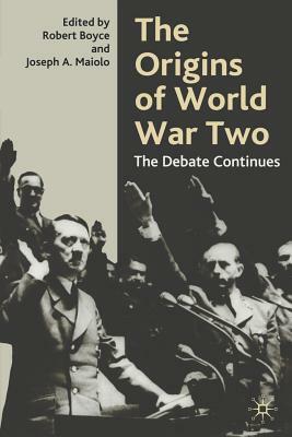 The Origins of World War Two: The Debate Continues by Joseph A. Maiolo, Robert Boyce