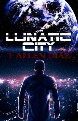 Lunatic City by T. Allen Diaz