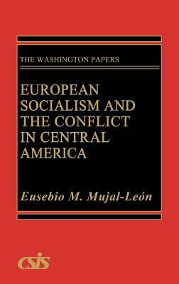 European Socialism and the Conflict in Central America by Eusebio Mujal-Leon