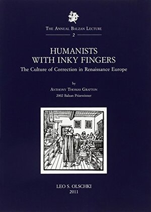 Humanists with Inky Fingers: The Culture of Correction in Renaissance Europe by Anthony Grafton